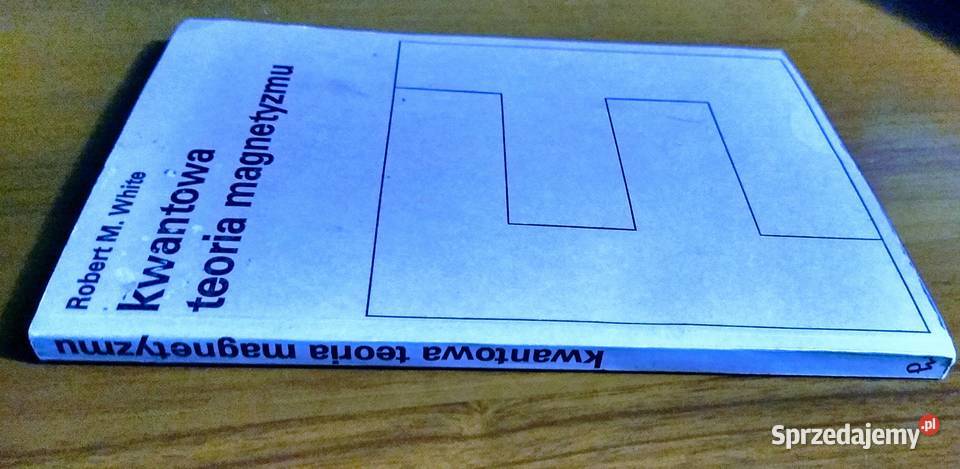 Kwantowa teoria magnetyzmu Robert M White Gdańsk