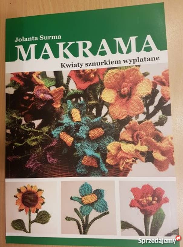 MAKRAMA KWIATY SZNURKIEM WYPLATANE SURMA JOLANTA Poradniki, albumy i reportaże małopolskie Nowy Sącz
