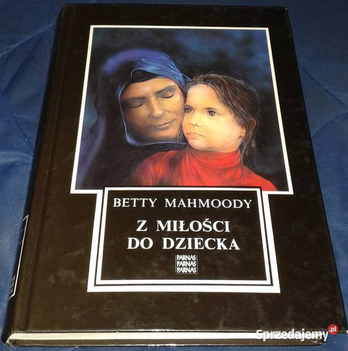 Z miłości do dziecka Betty Mahmoody Chełm