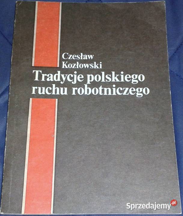 Tradycje polskiego ruchu robotniczego Czesław Chełm