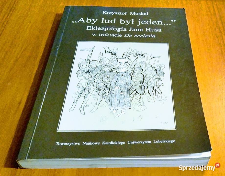 Aby lud był jeden Eklezjologia Jana Husa w ISBN 8373061649 pomorskie