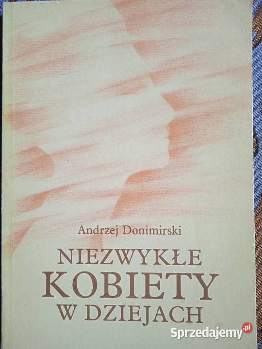 NIEZWYKŁE KOBIETY W DZIEJACH Andrzej Donimirski Piła