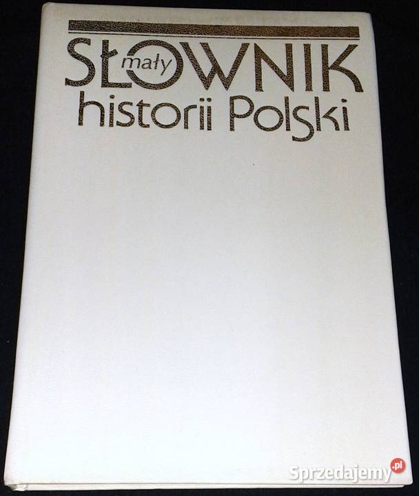 Mały słownik historii Polski Witold Sienkiewicz Pozostałe Chełm