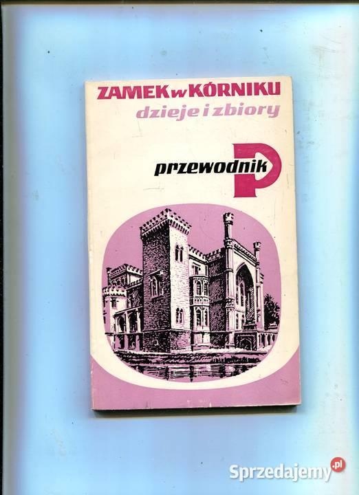Zamek w Kórniku dzieje i zbiory Przewodnik Szczecin