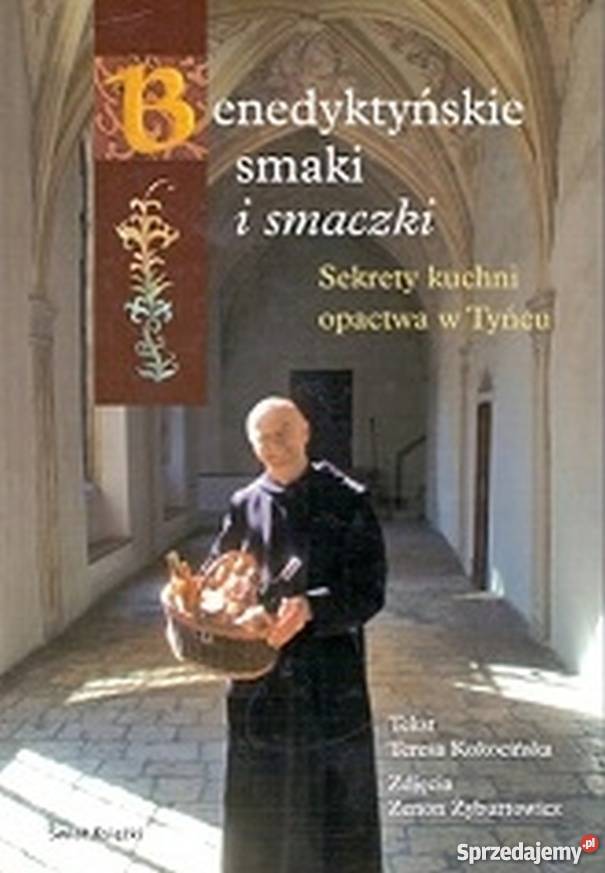 BENEDYKTYŃSKIE SMAKI I SMACZKI SEKRETY OPACTWA W Rok wydania 2008 lubuskie Gorzów Wielkopolski sprzedam