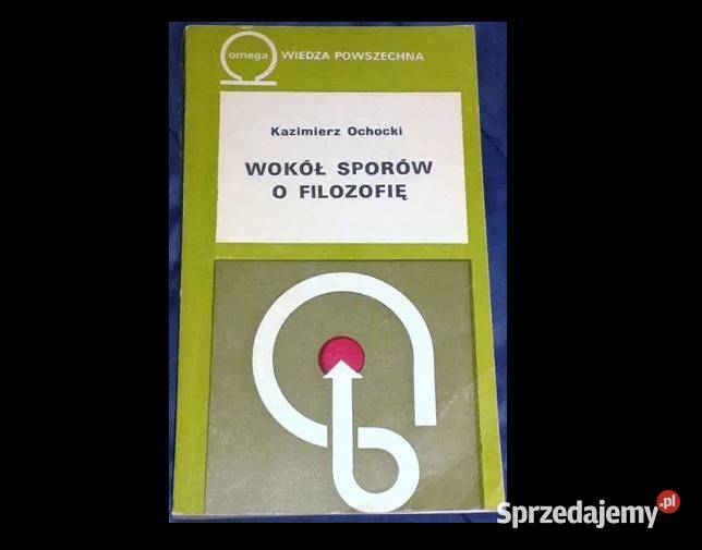 Wokół sporów o filozofię Kazimierz Ochocki Chełm sprzedam