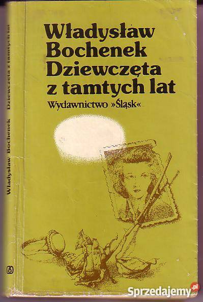 8384 DZIEWCZĘTA Z TAMTYCH LAT WŁADYSŁAW BOCHENEK