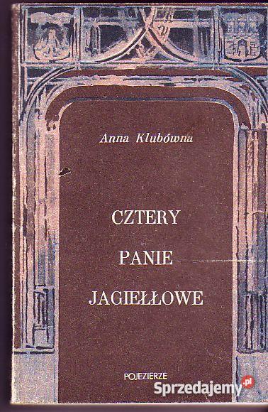 827 CZTERY PANIE JAGIEŁŁOWE ANNA KLUBÓWNA Książki i Podręczniki Czyrna sprzedam