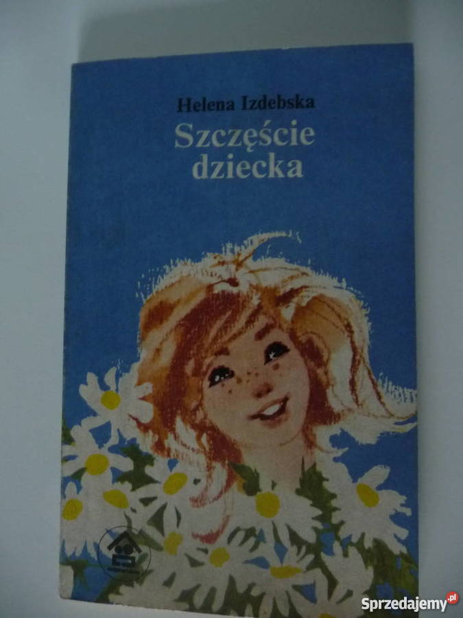 Szczęście dziecka Helena Izdebska Poradniki, albumy i reportaże