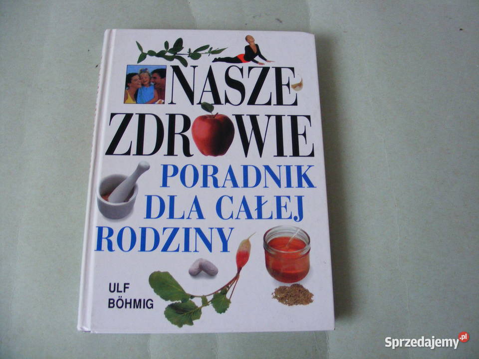 Nasze zdrowie Poradnik całej rodziny Ulf Bohmig Oborniki Śląskie sprzedam