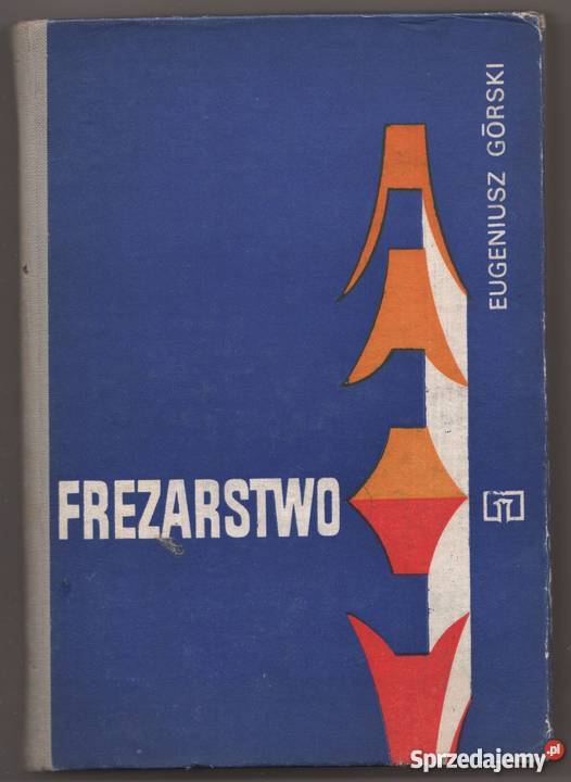FREZARSTWO GÓRSKI EUGENIUSZ Książki naukowe i popularnonaukowe Radom