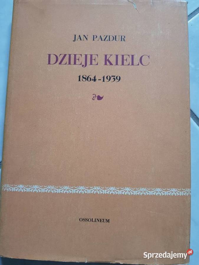 Dzieje Kielc Jan Pazdur Ossolineum 18641939 Książki naukowe i popularnonaukowe Kielce sprzedam