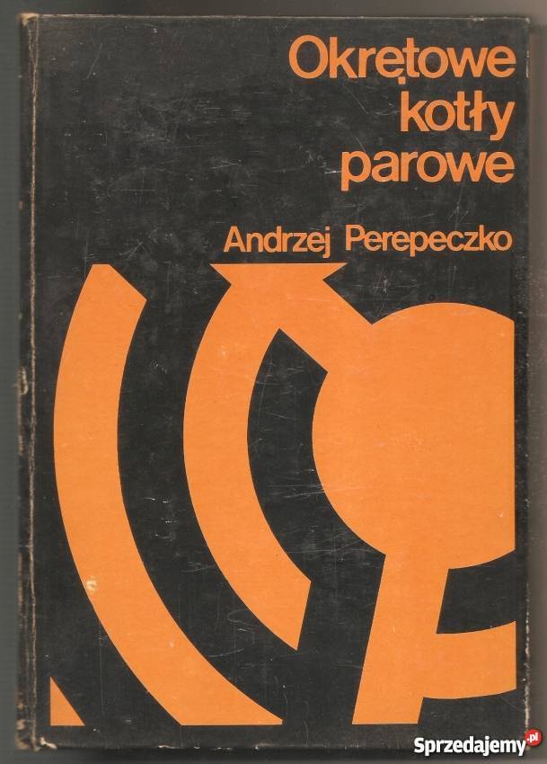 OKRĘTOWE KOTŁY PAROWE PEREPECZKO ANDRZEJ Rok wydania 1979 mazowieckie Radom