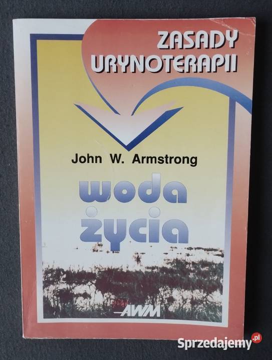 Woda życia zasady urynoterapii John W Armstrong łódzkie