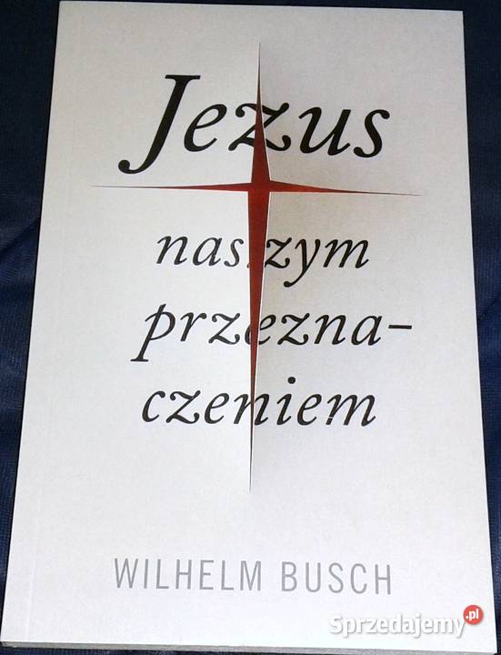 Jezus naszym przeznaczeniem Wilhelm Busch lubelskie Chełm