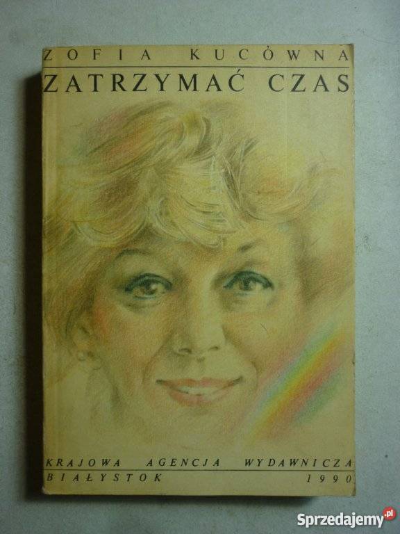 ZATRZYMAĆ CZAS ZOFIA KUCÓWNA Rok wydania 1990 Inowrocław