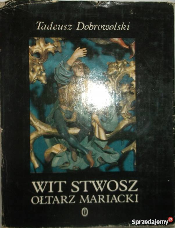 WIT STWOSZ OŁTARZ MARIACKI DOBROWOLSKI T Książki naukowe i popularnonaukowe Kraków