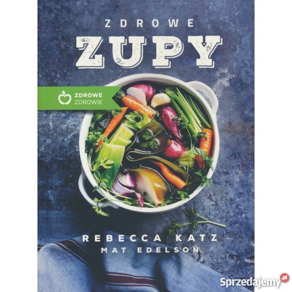 Zdrowe zupy Rebecca Katz Mat Edelson Warszawa