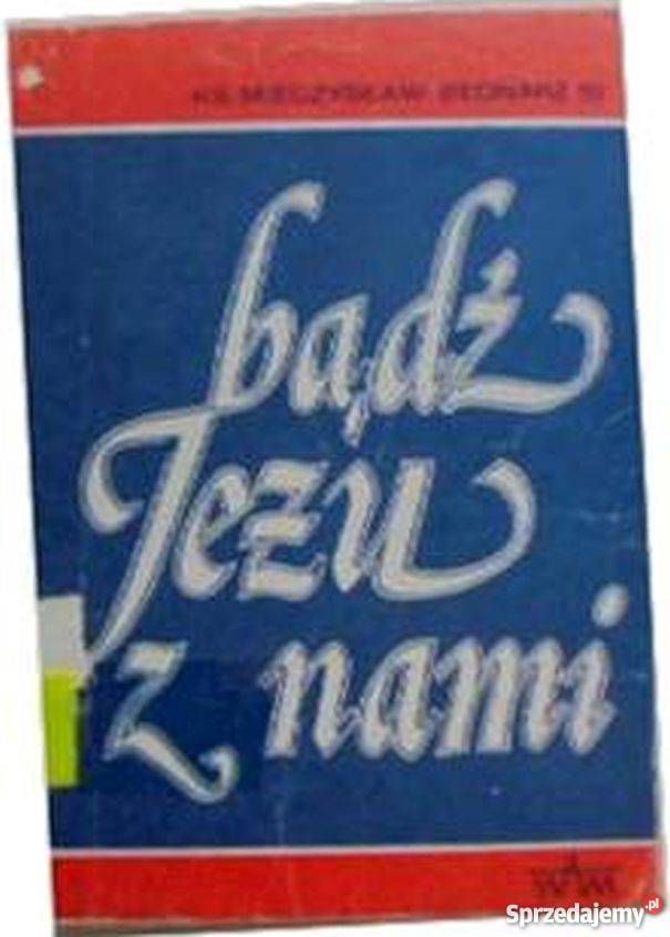 BĄDŹ JEZU Z NAMI BEDNARZ M Rok wydania 1981 Książki i Podręczniki Tarnów