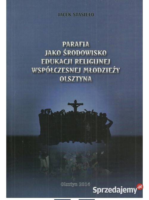 Parafia jako środowisko edukacji religijnej religioznawstwo, nauki teologiczne Łódź sprzedam