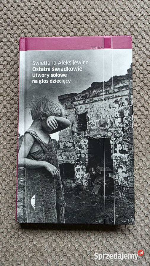 Swietłana Aleksijewicz Ostatni świadkowieUtwory małopolskie