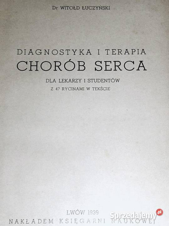 Diagnostyka i terapia chorób serca Witold Rok wydania 1939 Chełm