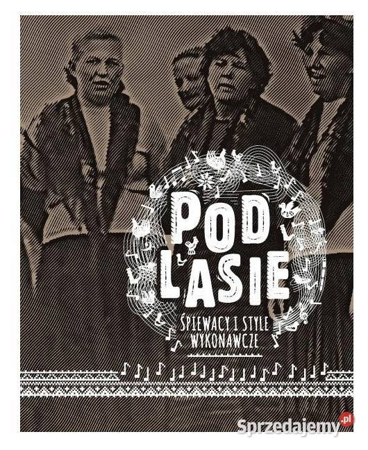 Podlasie Część VI Śpiewacy i style wykonawcze łódzkie Łódź