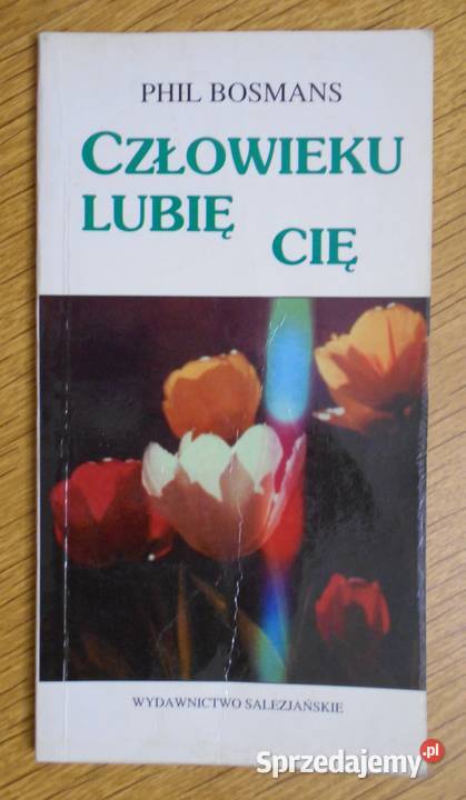 Phil Bosmans Człowieku lubię Cię Poradniki, albumy i reportaże Parczew sprzedam