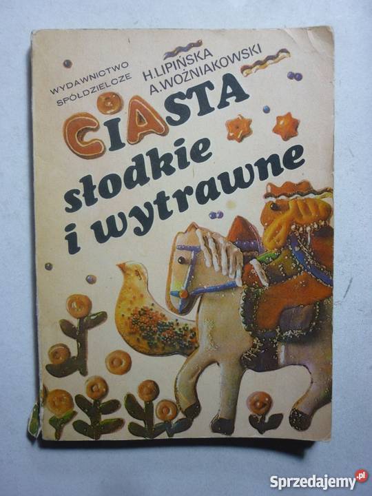 CIASTA SŁODKIE I WYTRWANE H LIPIŃSKA Rok wydania 1984 lubuskie