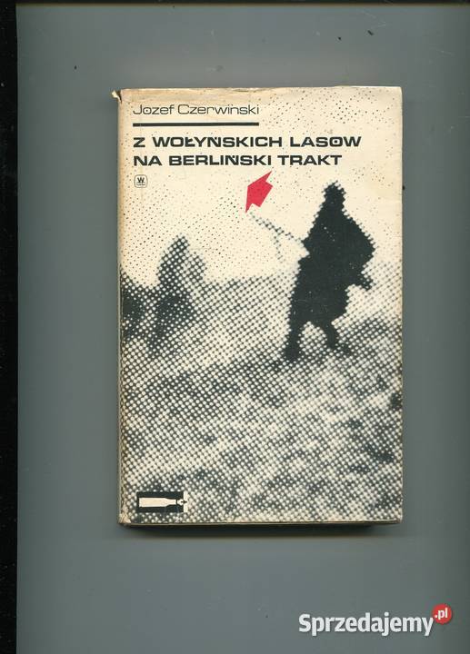 Z wołyńskich lasów na berliński trakt Józef Rok wydania 1972 Szczecin