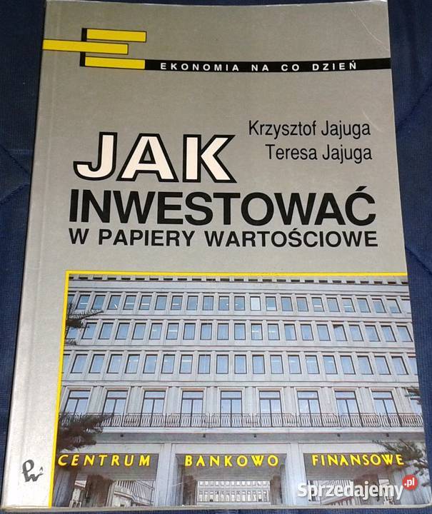 Jak inwestować w papiery wartościowe - K. Jajuga, T. Jajuga