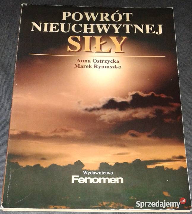 Powrót nieuchwytnej siły Anna Ostrzycka Marek Chełm