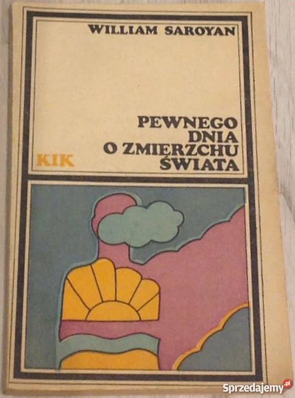 PEWNEGO DNIA O ZMIERZCHU ŚWIATA SOROYAN WILLIAM Nakło nad Notecią