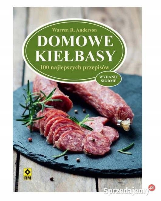 Domowe kiełbasy 100 najlepszych przepisów Osięciny