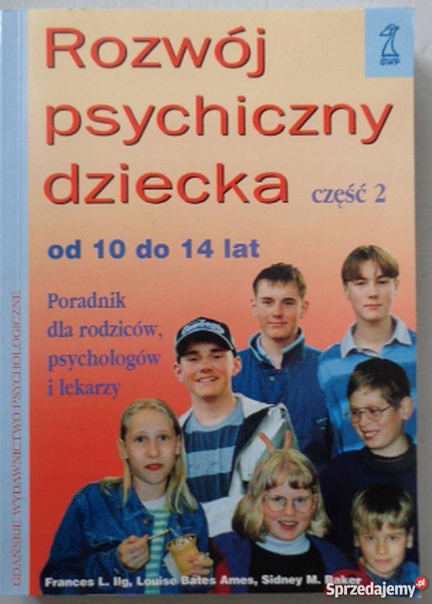 ROZWÓJ PSYCHICZNY DZIECKA CZĘŚĆ 2 10 DO 14 LAT Książki naukowe i popularnonaukowe