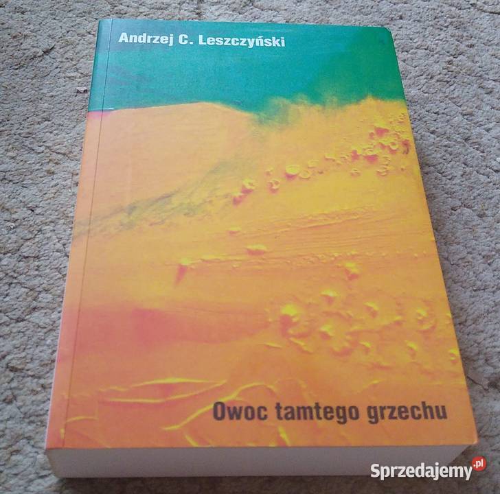 Owoc tamtego grzechu Andrzej C Leszczyński Rok wydania 2013 Proza i poezja Gdańsk