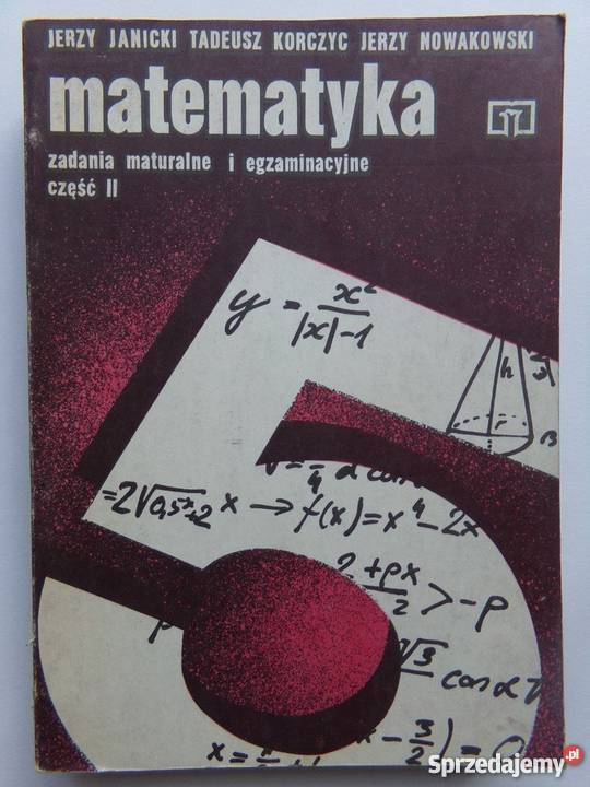 MATEMATYKA ZADANIA MATURALNE I EGZAMINACYJNE Podręczniki Grudziądz