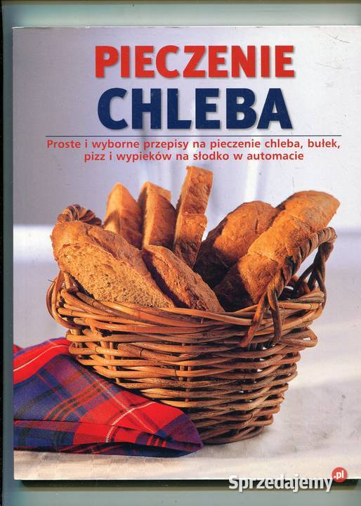 Pieczenie chleba Proste i wyborne przepisy Linda Szczecin