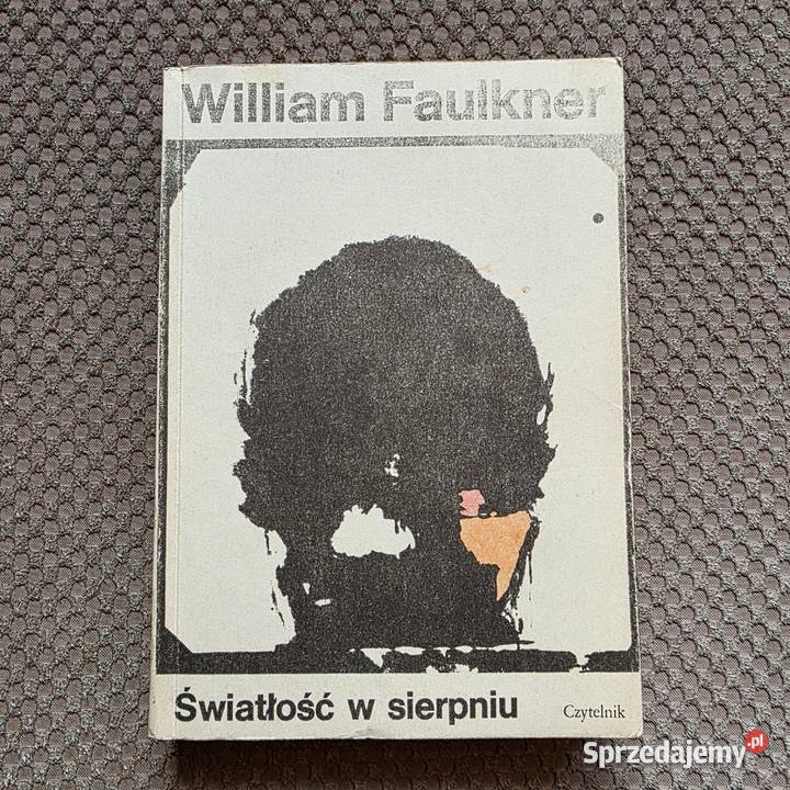 William Faulkner Światłość w sierpniu Proza i poezja Kraków