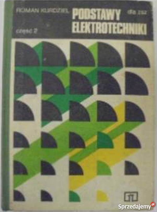 PODSTAWY ELEKTROTECHNIKI CZĘŚĆ 2 ROMAN KURDZIEL technika, nauki techniczne