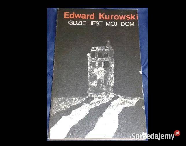 Gdzie jest mój dom Edward Kurowski Chełm