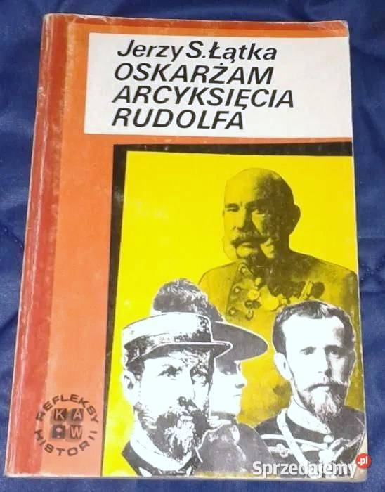 Oskarżam arcyksięcia Rudolfa Jerzy S Łątka Pozostałe Chełm