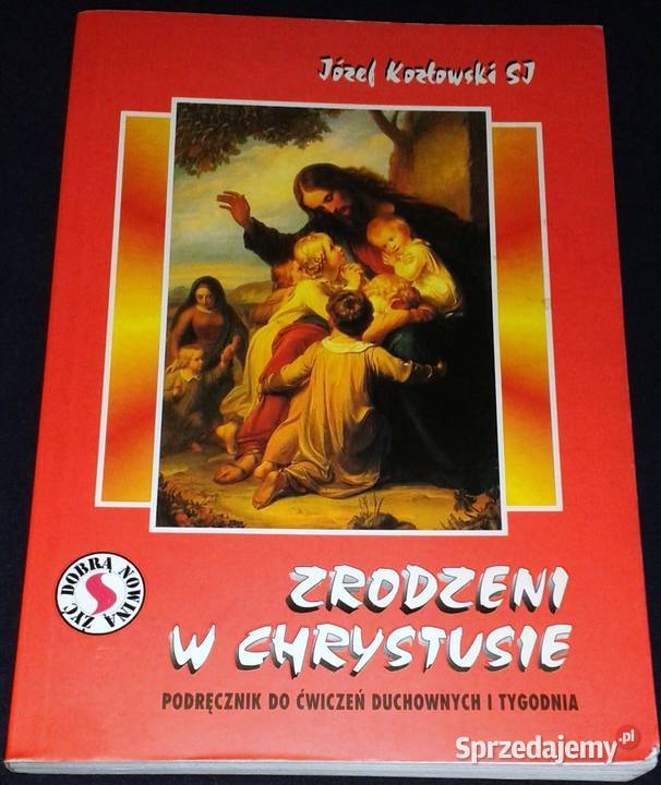 Zrodzeni w Chrystusie Janusz K Kozłowski SJ miękka Kultura i Rozrywka Chełm