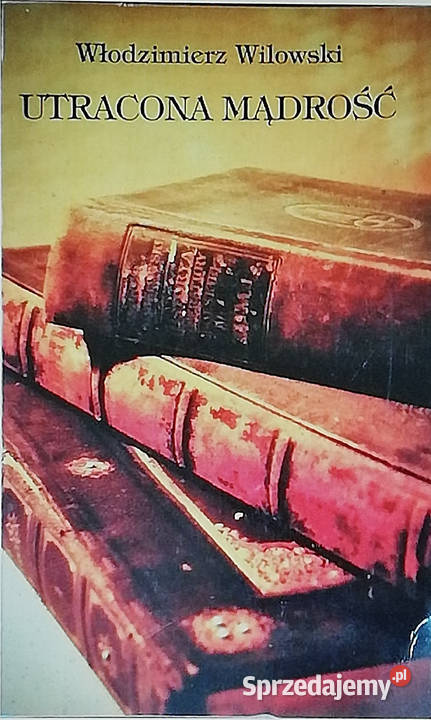 Utracona mądrość Pisma Filozoficzne Tom CXXX filozofia, historia filozofii łódzkie Łódź