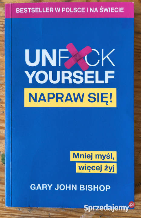 Unfuck yourself napraw się Gary John Bishop życie codzienne, obyczaje Sosnowiec