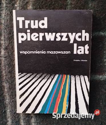 Trud pierwszych lat Wspomnienia mazowszan Bełchatów