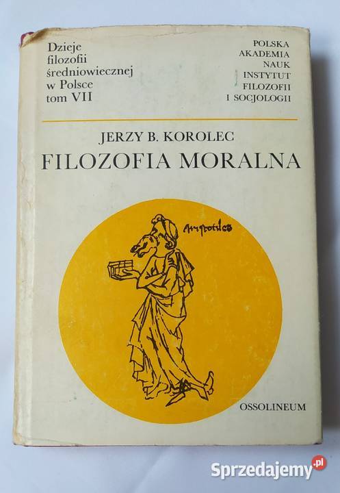FILOZOFIA MORALNA Jerzy B Korolec Tom VII filozofia, historia filozofii