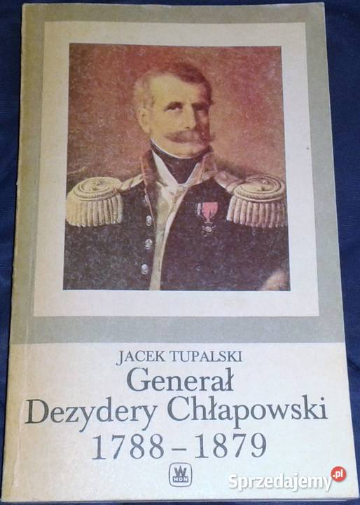 Generał Dezydery Chłapowski 1788 1879 Jacek Chełm