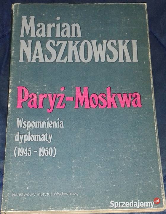 ParyżMoskwa Wspomienia dyplomaty 19451950 Marian lubelskie Chełm