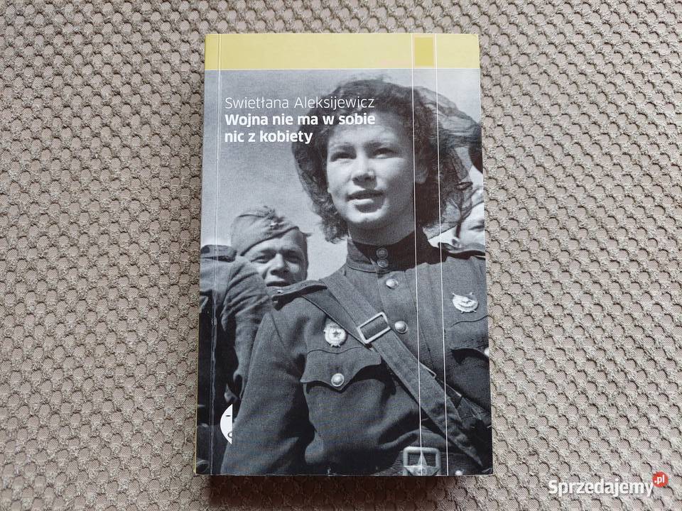 Swietłana Aleksijewicz Wojna nie ma w sobie nic Poradniki, albumy i reportaże Kraków